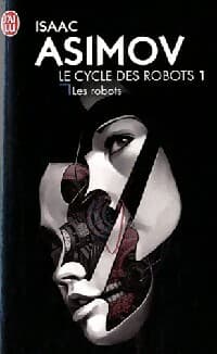Le cycle des robots Tome I : Les robots - Isaac Asimov