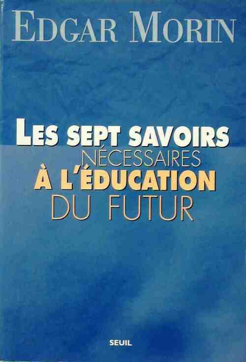 Les sept savoirs nécessaires à l'éducation du futur - Edgar Morin
