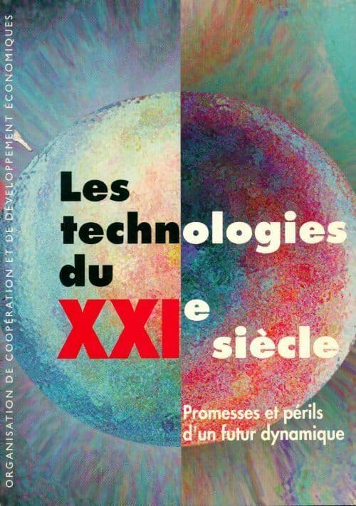 Les technologies du XXI siècle. Promesses et périls d'un futur dynamique - Collectif
