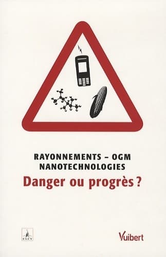 Rayonnements - OGM - nanotechnologie : Danger ou progrès ? - CLCV