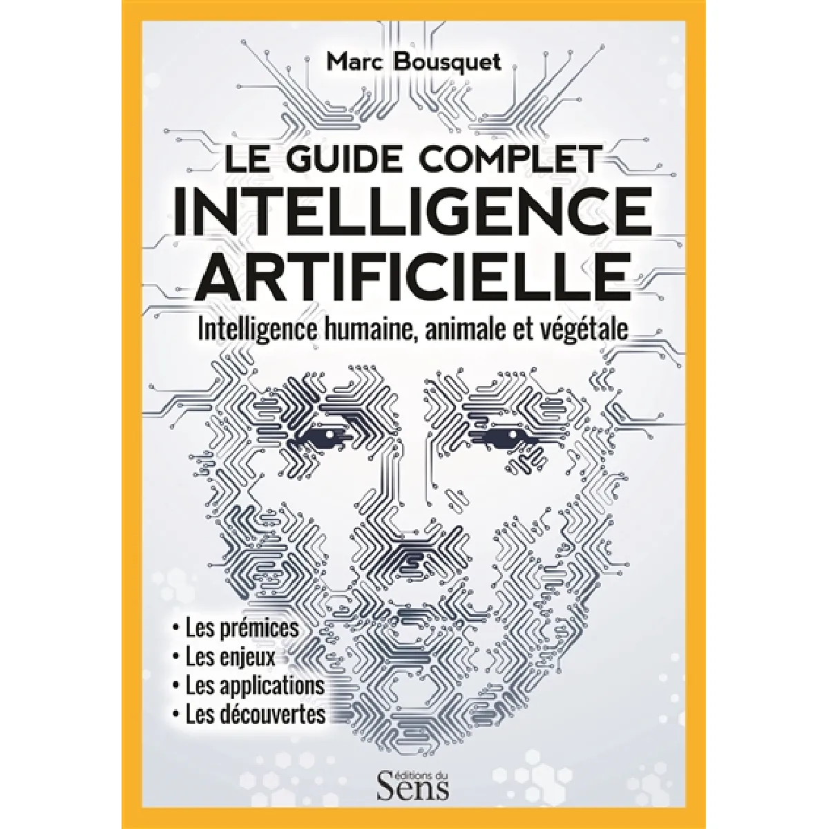 Intelligence artificielle, le guide complet : intelligence humaine, animale et végétale